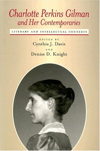 Charlotte Perkins Gilman And Her Contemporaries: Literary And Intellectual Contexts