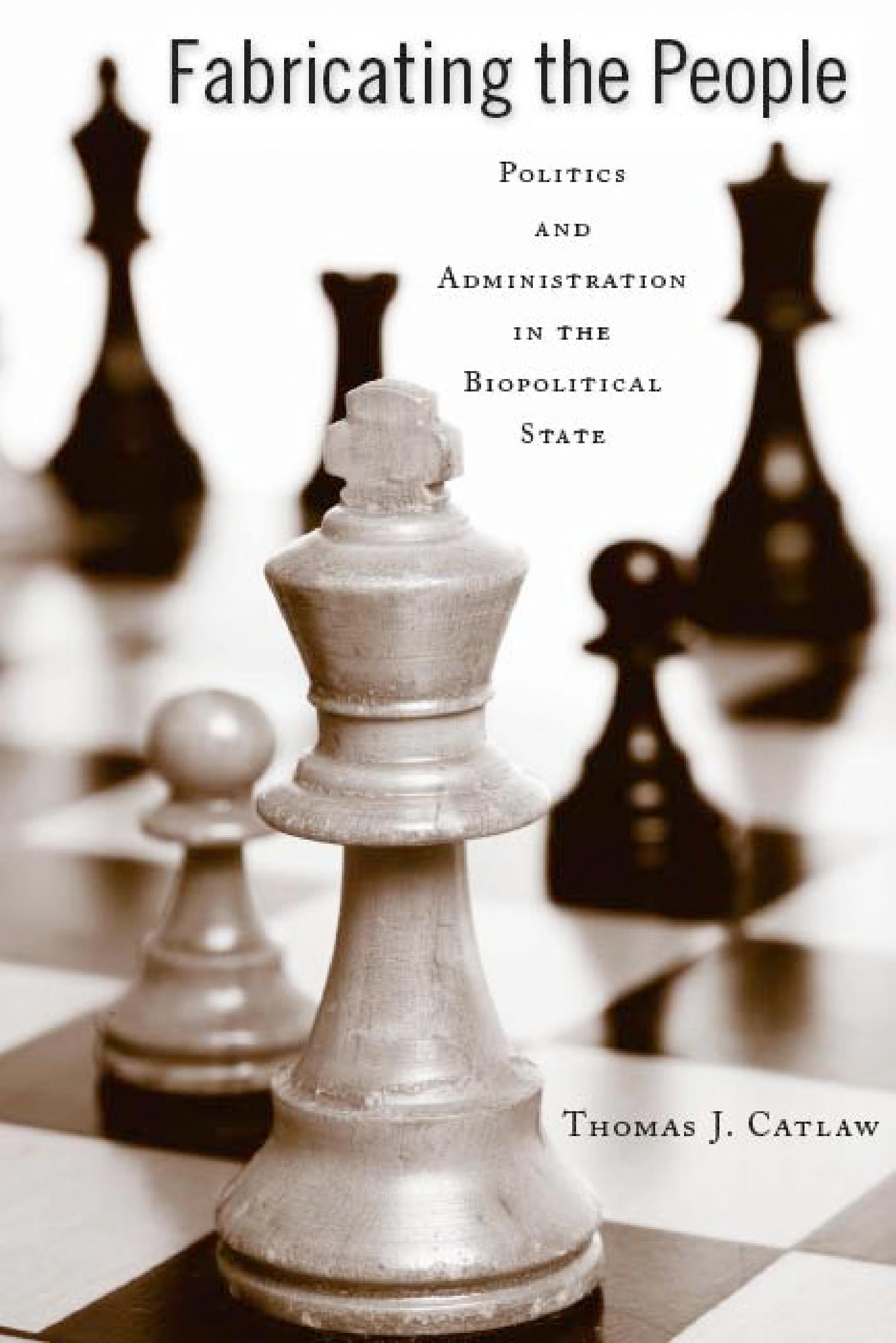 Fabricating The People: Politics And Administration In The Biopolitical State