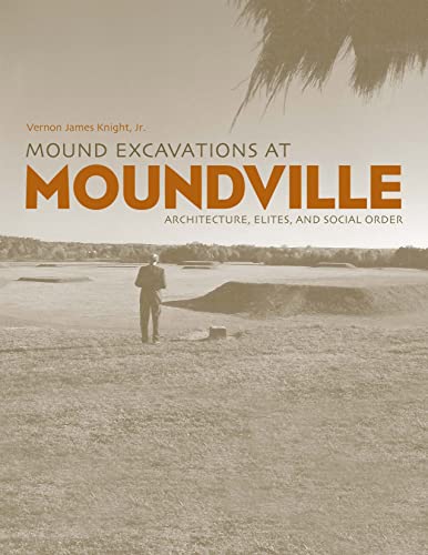 Mound Excavations At Moundville: Architecture, Elites And Social Order (Dan Josselyn Memorial Publication (Hardcover))