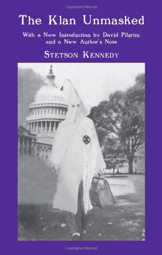 The Klan Unmasked: With A New Introduction By David Pilgrim And A New Author'S Note