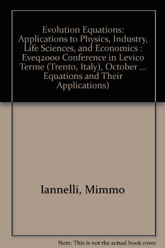 Evolution Equations Applications to Physics Industry Life Sciences and Economics