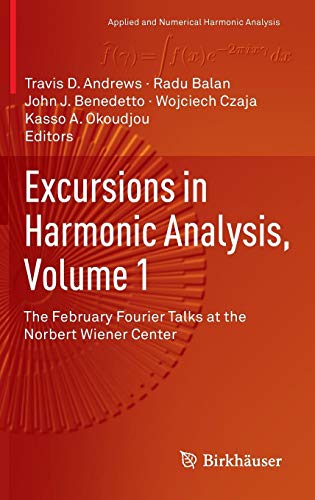 Excursions In Harmonic Analysis, Volume 1: The February Fourier Talks At The Norbert Wiener Center