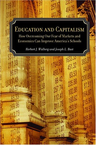 Education And Capitalism: How Overcoming Our Fear Of Markets And Economics Can Improve