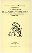 The Treatise On The Apostolic Tradition Of St. Hippolytus Of Rome, Bishop And Martyr: Apostolike Paradosis