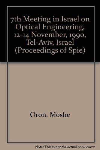 7th Meeting In Israel On Optical Engineering, 12-14 November, 1990, Tel-Aviv, Israel