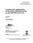 Commercial Applications of Precision Manufacturing at the Sub-Micron Level