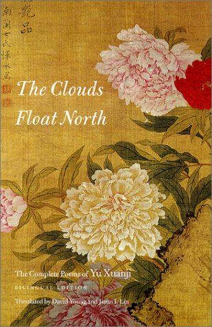 The Clouds Float North: The Complete Poems Of Yu Xuanji