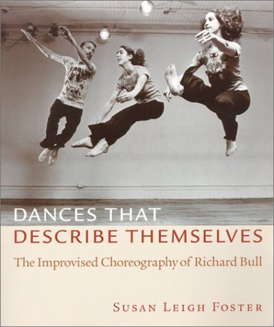 Dances That Describe Themselves: The Improvised Choreography Of Richard Bull