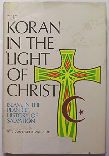 The Koran In The Light Of Christ: A Christian Interpretation Of The Sacred Book Of Islam