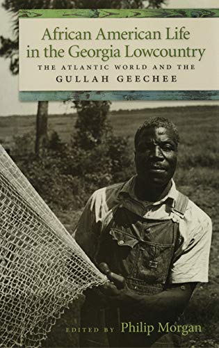 African American Life In The Georgia Lowcountry: The Atlantic World And The Gullah Geechee