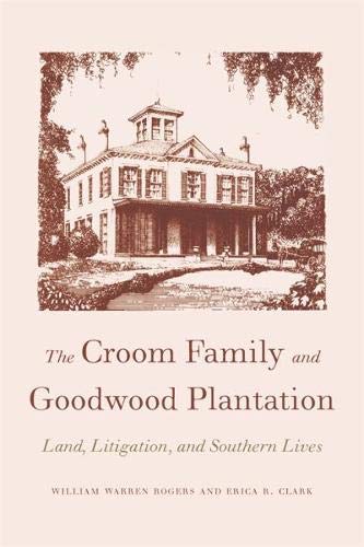 The Croom Family And Goodwood Plantation: Land, Litigation, And Southern Lives