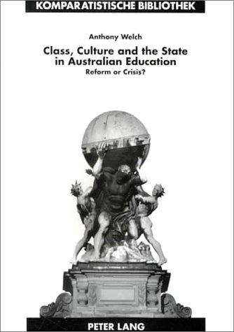 Class, Culture, And The State In Australian Education: Reform Or Crisis?