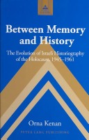 Between Memory And History: The Evolution Of Israeli Historiography Of The Holocaust, 1945-1961