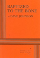Baptized to the Bone - Acting Edition