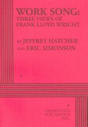 Work Song: Three Views Of Frank Lloyd Wright - Acting Edition