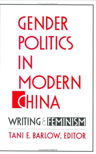 Gender Politics In Modern China: Writing And Feminism