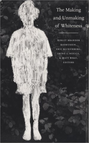 The making and unmaking of whiteness