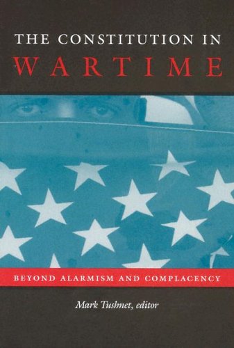 The Constitution In Wartime: Beyond Alarmism And Complacency