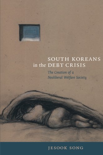 South Koreans In The Debt Crisis: The Creation Of A Neoliberal Welfare Society