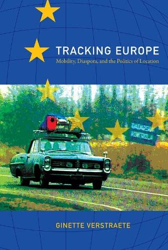 Tracking Europe: Mobility, Diaspora, And The Politics Of Location
