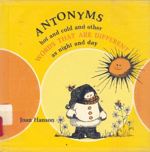Antonyms hot and cold and other words that are different as night and day.