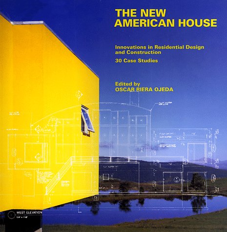The New American House: Innovations In Residential Design And Construction : 30 Case Studies