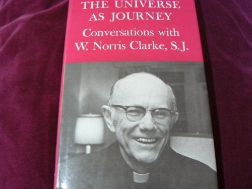 The Universe As Journey: Conversations With W. Norris Clarke, S.J.
