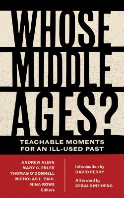 Whose Middle Ages?: Teachable Moments For An Ill-Used Past