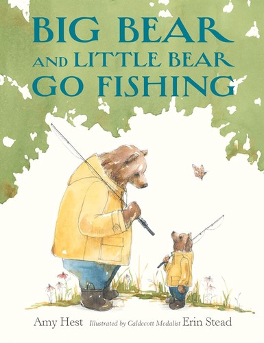 Big Bear And Little Bear Go Fishing by Amy Hest and Erin Stead, ISBN 9780823449750