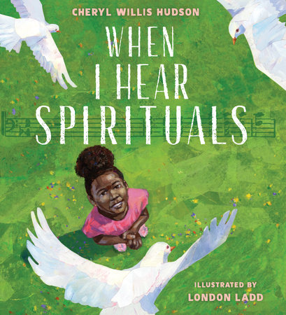When I Hear Spirituals by Cheryl Willis Hudson and London Ladd, ISBN 9780823453801