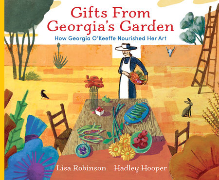 Gifts From Georgia'S Garden by Lisa Robinson; Illustrated By Hooper, Hadley, ISBN 9780823457557