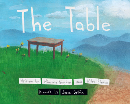 The Table by Winsome Bingham and Wiley Blevins; Illustrated By Jason Griffin, ISBN 9780823461530