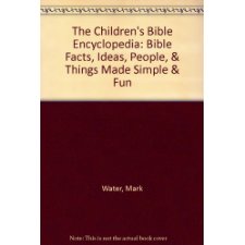 The Children'S Bible Encyclopedia: Bible Facts, Ideas, People, & Things Made Simple & Fun