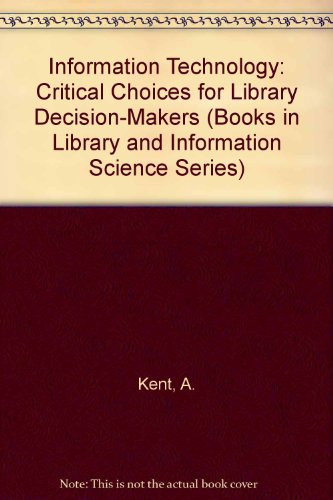Information Technology: Critical Choices For Library Decision-Makers