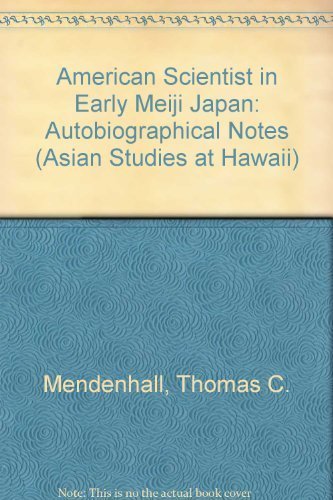 American Scientist In Early Meiji Japan: The Autobiographical Notes Of Thomas C. Mendenhall