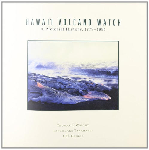 Hawaii Volcano Watch: A Pictorial History, 1779-1991