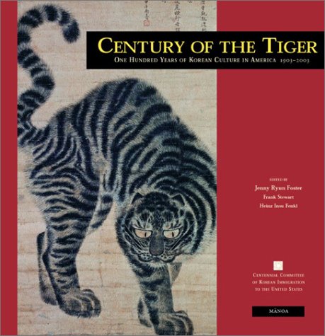 Century Of The Tiger: One Hundred Years Of Korean Culture In America 1903-2003