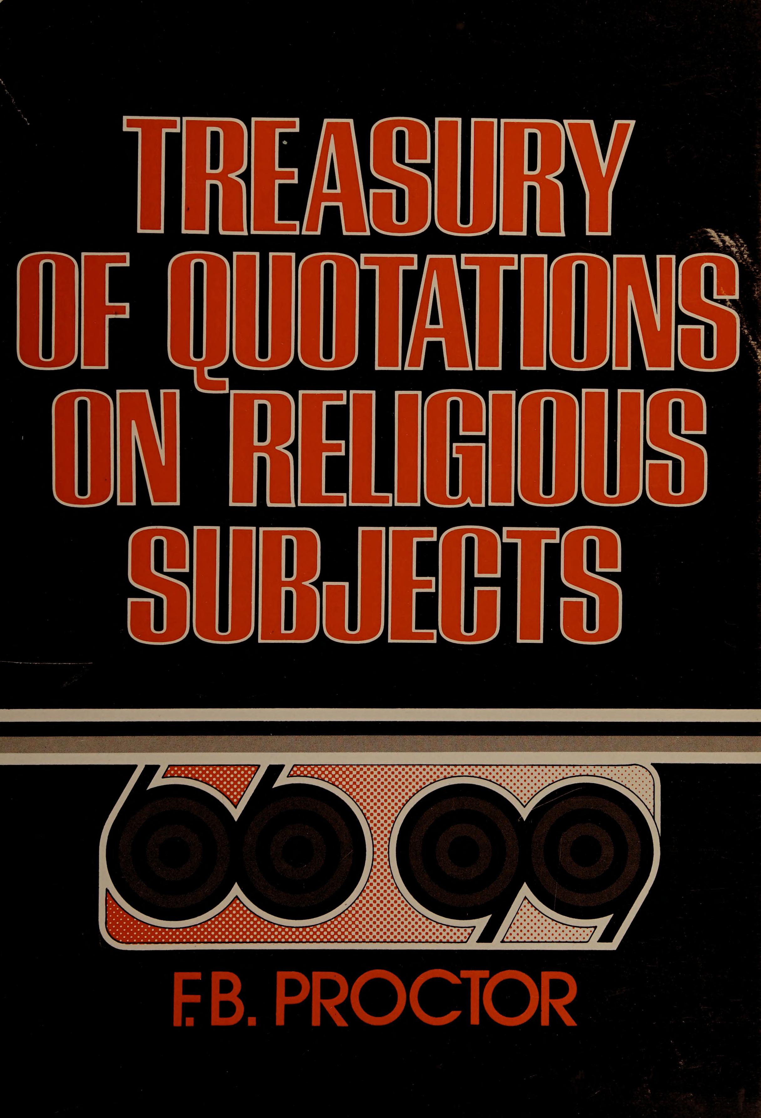 Treasury Of Quotations On Religious Subjects From The Great Writers And Preachers Of All Ages