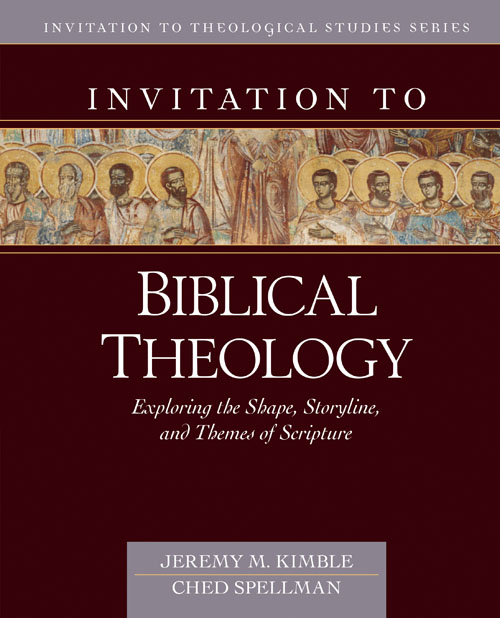 Invitation To Biblical Theology: Exploring The Shape, Storyline, And Themes Of The Bible