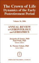Annual Review Of Gerontology And Geriatrics, Volume 26, 2006: The Crown Of Life: Dynamics Of The Early Postretirement Period
