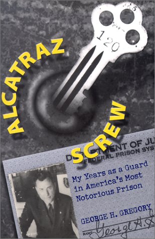 Alcatraz Screw: My Years As A Guard In America'S Most Notorious Prison