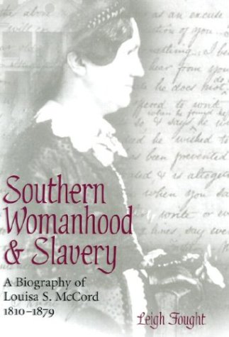 Southern Womanhood And Slavery: A Biography Of Louisa S. McCord, 1810-1879