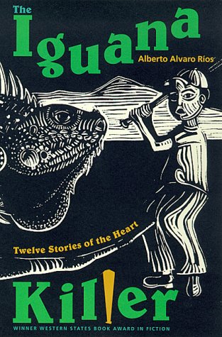 The Iguana Killer: Twelve Stories Of The Heart
