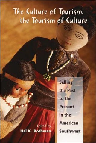 The Culture Of Tourism, The Tourism Of Culture: Selling The Past To The Present In The American Southwest