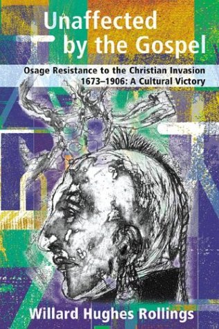 Unaffected by the Gospel Osage Resistance to the Christian Invasion 1673 1906