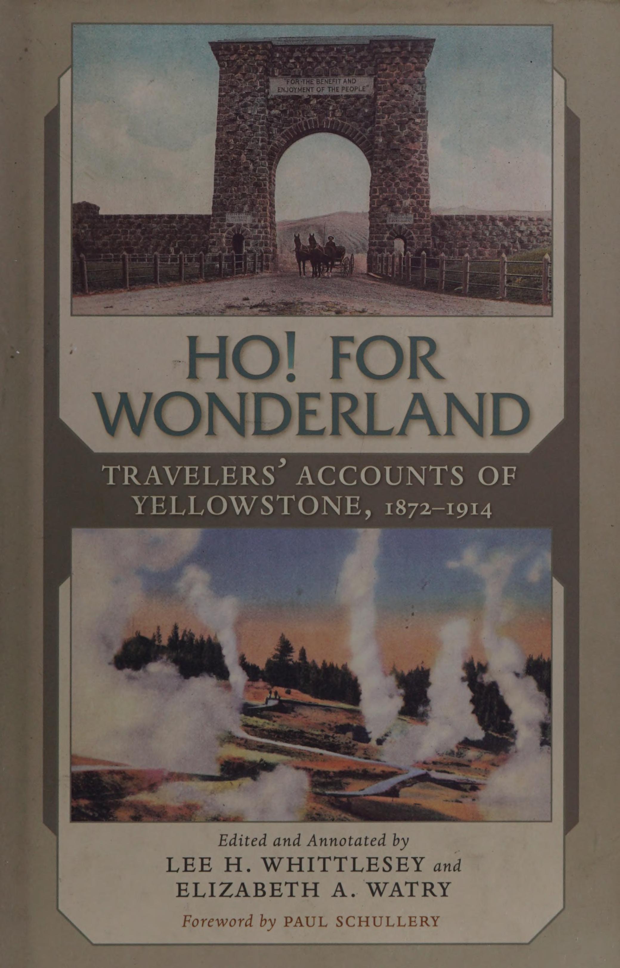 Ho! For Wonderland: Travelers' Accounts Of Yellowstone, 1872-1914