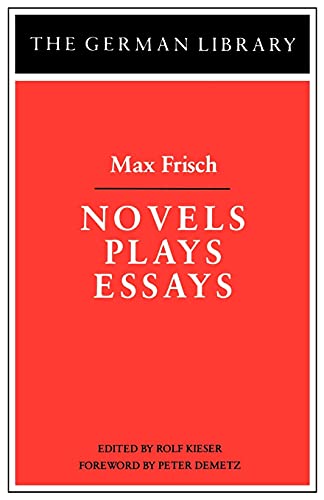 Novels Plays Essays: Max Frisch