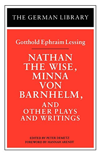Nathan The Wise, Minna Von Barnhelm, And Other Plays And Writings: Gotthold Ephraim Lessing