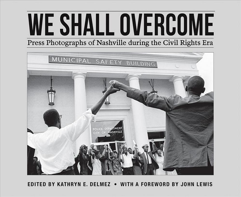 We shall overcome Press Photographs of Nashville during the Civil Rights Era