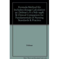 Formula Method Kit Includes/Dosage Calculation 5e; Delmar's a-Z Ndr 1998; & Clinical Companion for Fundamentals of Nursing Standards & Practice